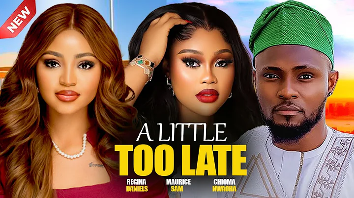 A LITTLE TOO LATE  - MAURICE SAM, REGINA DANIEL, CHIOMA NWAOHA 2025  NIGERIAN  NOLLYWOOD MOVIES