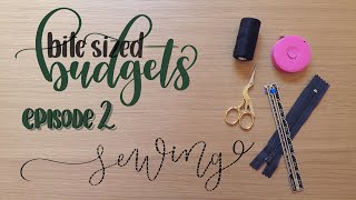 Bite Sized Budgets | Episode 2 | Sewing