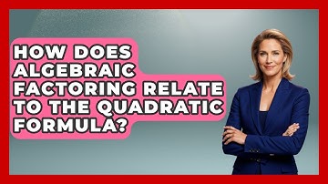 How Does Algebraic Factoring Relate to the Quadratic Formula? - Your Algebra Coach