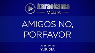 Karaokanta - Yuridia - Amigos no, por favor(CON COROS)