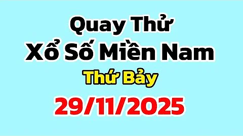 Quay Thử Xổ Số Miền Nam Thứ Bảy Ngày 29/11/2025 Xổ Số:Hồ Chí Minh, Long An, Bình Phước, Hậu Giang 
