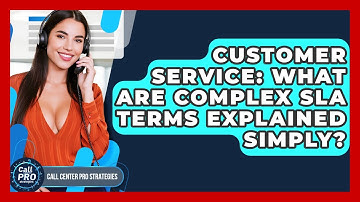 Customer Service: What Are Complex SLA Terms Explained Simply? - Call Center Pro Strategies