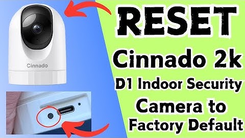 How to reset Cinnado D1 2k Indoor Wifi security camera? Devicessetup