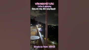 Coffee & Glamping VÂN NGUYỆT CÁC - đồi mây Lộc thành - bảo Lộc- Nguyễn an Nhơn - săn mây.