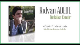 Rıdvan Adede - Günyüzü Görmeyesin Resimi