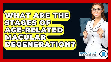 What Are The Stages Of Age-Related Macular Degeneration? - Optometry Knowledge Base