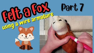 Needle Felted Cute Fox Tutorial Using an Armature DIY How-To Basics for Beginners Guide Part 7