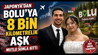 Japonya’dan Bolu’ya 8 Bin Kilometrelik Aşk Mutlu Sonla Bitti