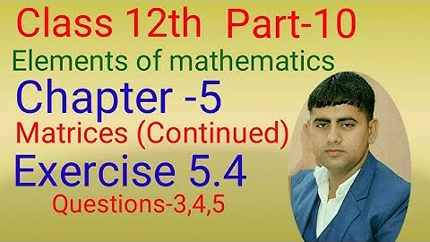 Class -12th , EX. -5.4, Q3,4,5 Chapter-5(Matrices Continued) Elements of Mathematics Part -10