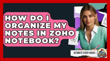 How Do I Organize My Notes In Zoho Notebook? - Ultimate Study Hacks