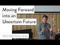 Moving forward into an uncertain future  dr christian heim
