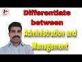 Differentiate between Administration and Management.