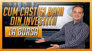 Cum castigi bani din investitii la bursa?