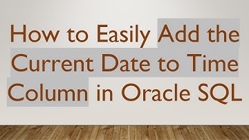 How to Easily Add the Current Date to Time Column in Oracle SQL