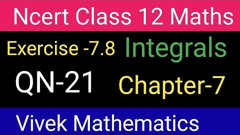 Ncert Class 12 Maths Ch-7 Integrals Exercise-7.8 Solution Of Question Number 21 @vivekmathematics122