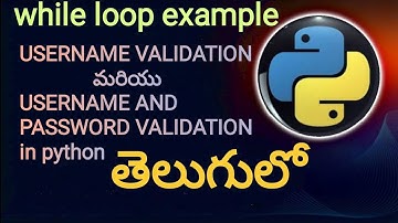 Iterative statement while loop examplein python in telugu | username and password validation తెలుగు.