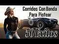 Puras Rancheras Con Banda Para Pistear Mix - 50 Exitos Puros Corridos Viejitos Mix