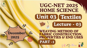 UGC-NET Home Science| Unit-3 Textiles |Lecture-03 Weaving, construction, properties & Uses (Part-01)