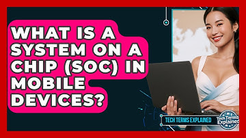 What Is A System On A Chip (SoC) In Mobile Devices? - Tech Terms Explained