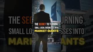 The Secret to Turning Small Local Businesses Into Market Giants