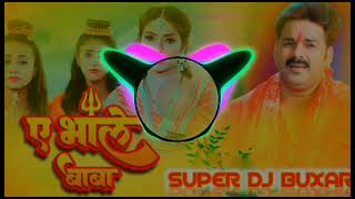 bhole Baba Tani khola akhiyan pawa Singh bola baba dj super DJ buxar
