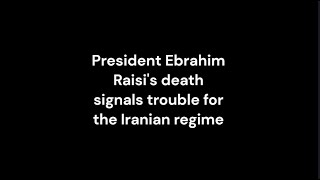 Death of President Raisi signals trouble for the Iranian Regime