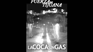 Video La coca sin gas La Fuerza De Tijuana