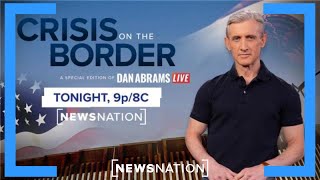 ‘Crisis on the Border’ special reveals truth over politics: Full episode | Dan Abrams Live