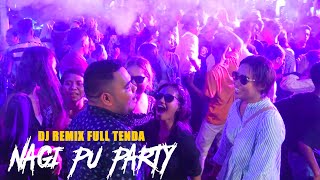 NAGI  PU  PARTY  - DJ REMIX - TUNJUK JAGO SEMUA NI-  ASIK FULL TENDA - 2023