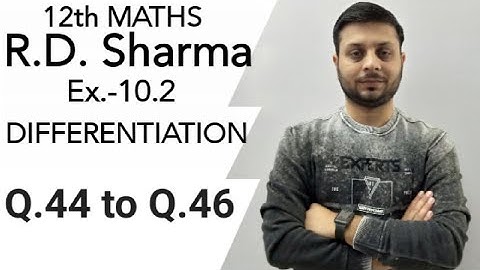R.D. Sharma Ex.-10.2 Q.44 to Q.46 SOLUTIONS OF CHAPTER 10 DIFFERENTIATION CLASS 12 MATHS