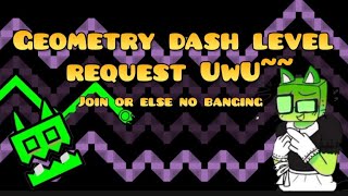 🔴Live Geometry Dash level requests (READ DESC)