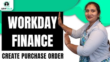 Workday Finance Create Purchase Order | Create Purchase Order Workday Finance | Workday | UppTalk