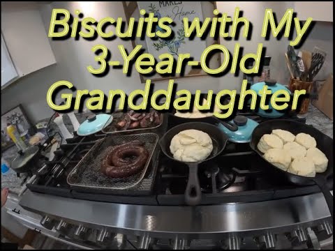 Family Cooking Adventure: Biscuits with My 3-Year-Old Granddaughter & Breakfast for Supper!