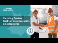 Canadá y Quebec facilitan la contratación de extranjeros
