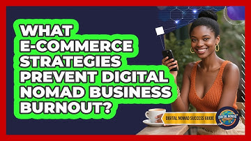 What E-commerce Strategies Prevent Digital Nomad Business Burnout? - Digital Nomad Success Guide