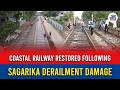 Coastal Railway Restored Following Sagarika Derailment Damage