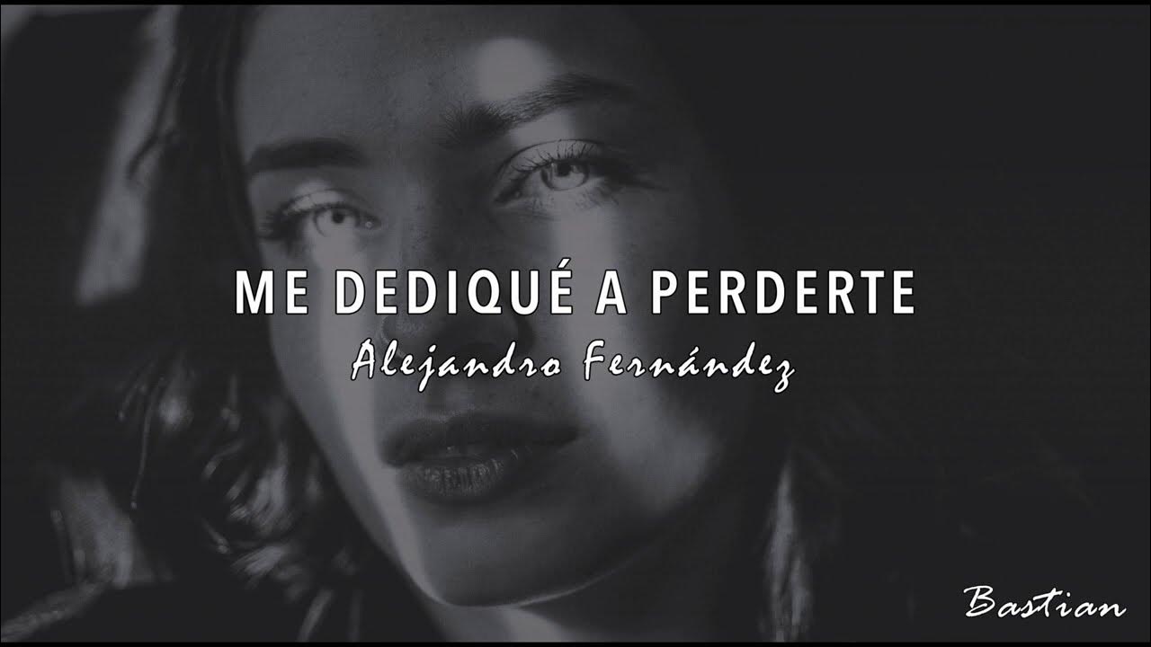 Alejandro Fernández - Me Dediqué A Perderte (Letra) ♡ Alejandro Fernández - Me Dediqué A Perderte (Letra) ♡