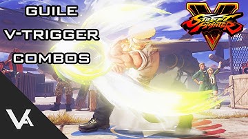 Street Fighter V / 5 - Guile V-Trigger Combo Guide