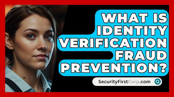 What Is Identity Verification Fraud Prevention? - SecurityFirstCorp.com