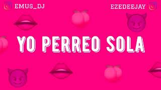 YO PERREO SOLA (REMIX) - EMUS DJ ✘ EzeDeejay