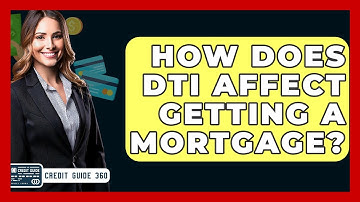 How Does DTI Affect Getting A Mortgage? - CreditGuide360.com
