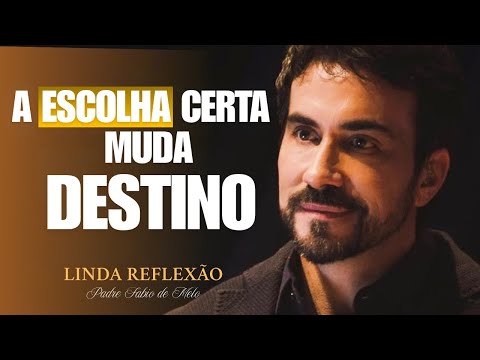 Escolhas certas mudam destino |Linda REFLEXÃO PADRE FÁBIO DE MELO