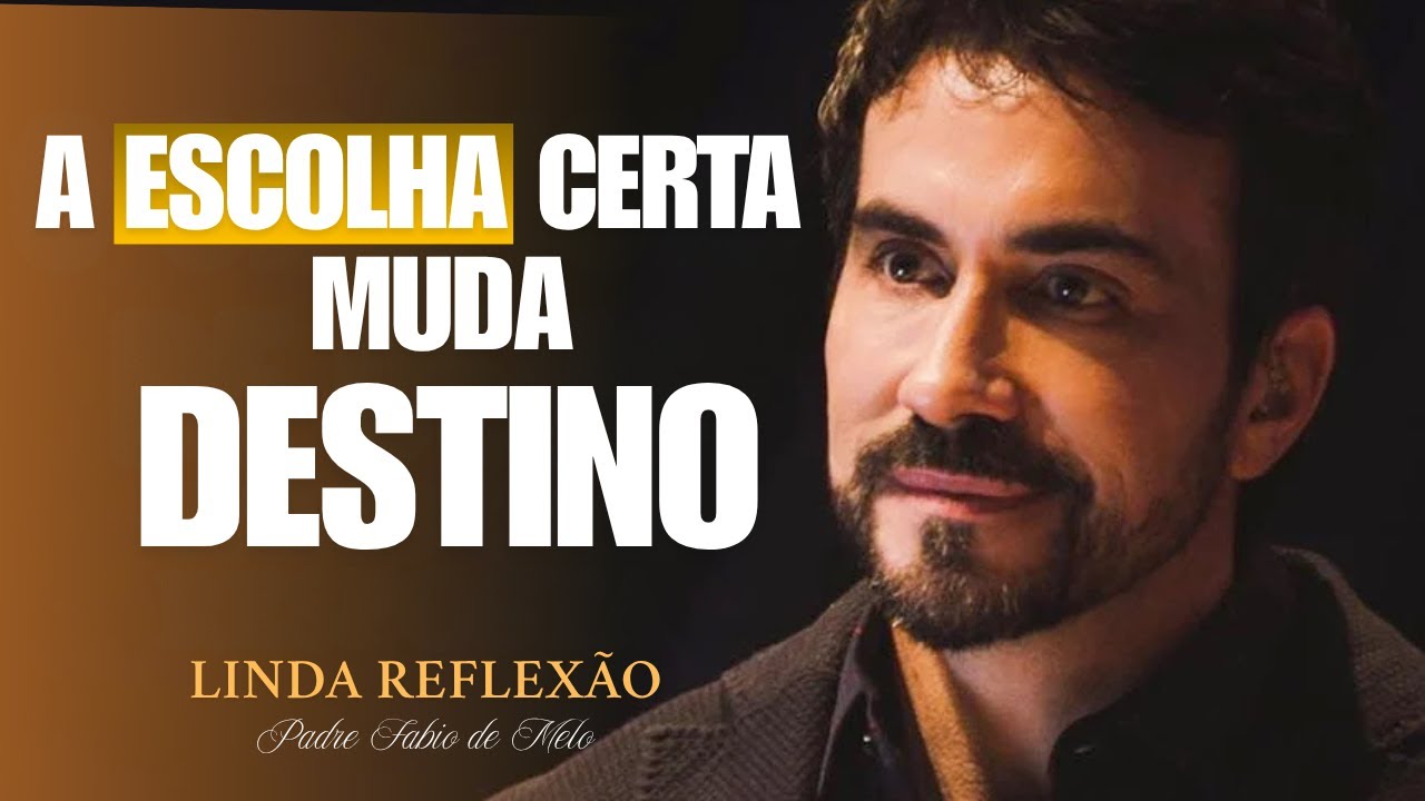 Escolhas certas mudam destino |Linda REFLEXÃO PADRE FÁBIO DE MELO