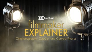 Filmmaker Explainer Series Episode 2: Cinematography, CapCut, and Camera Phones | CapCut