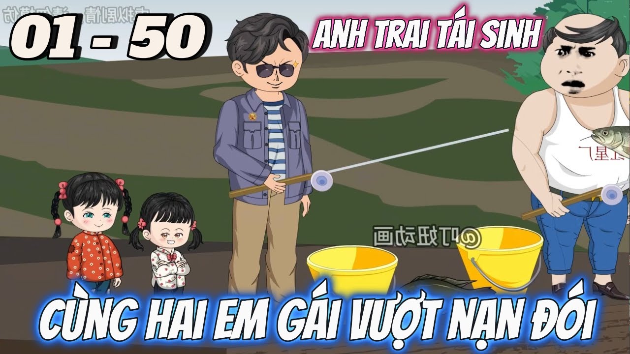 FULL DÀI 01 - 50 | Anh Trai Tái Sinh Cùng Hai Em Gái Vượt Qua Nạn Đói | Vi vietsub