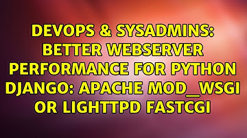 Better webserver performance for Python Django: Apache mod_wsgi or Lighttpd fastcgi