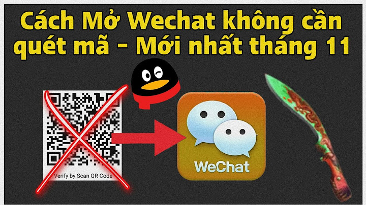 Hướng dẫn tạo wechat không cần quét mã