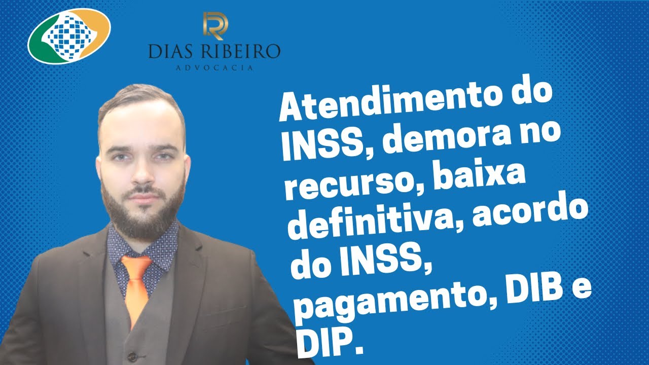 Atendimento do INSS, demora no recurso, baixa definitiva, acordo do ...