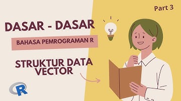 Dasar - Dasar Bahasa Pemrograman R - Part 3 | Data Structure - Vector