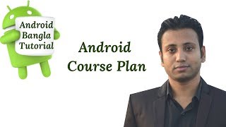 Android Bangla Tutorial 1.0 : Android Course Plan